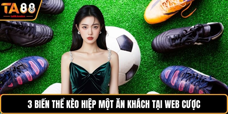 3 biến thể kèo hiệp một ăn khách tại web cược