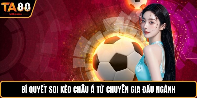 Bí quyết soi kèo Châu Á từ chuyên gia đầu ngành