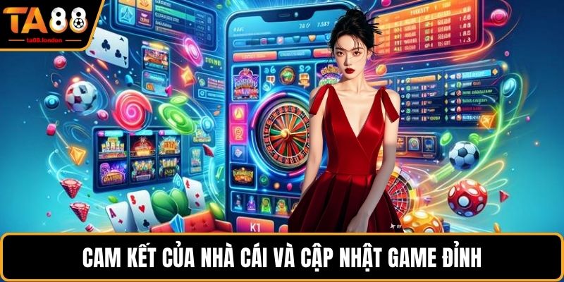 Cam kết của nhà cái và cập nhật game đỉnh