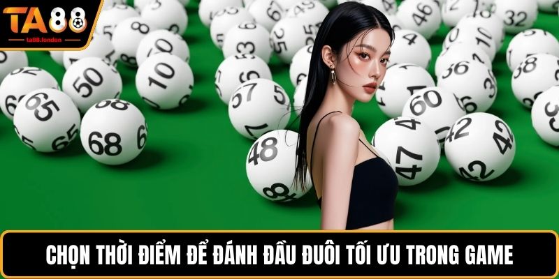 Chọn thời điểm để đánh đầu đuôi tối ưu trong game