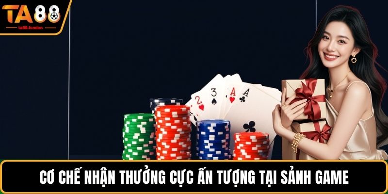 Cơ chế nhận thưởng cực ấn tượng tại sảnh game