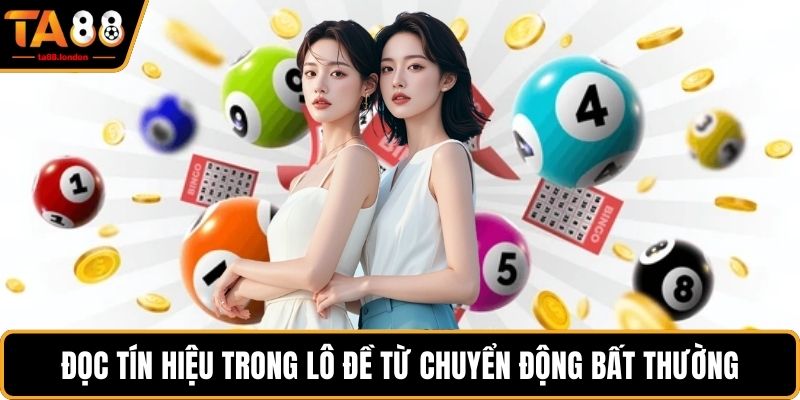 Đọc tín hiệu trong Lô đề từ chuyển động bất thường