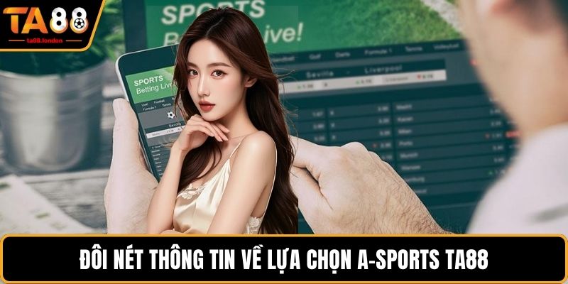 Đôi nét thông tin về lựa chọn A-Sports Ta88