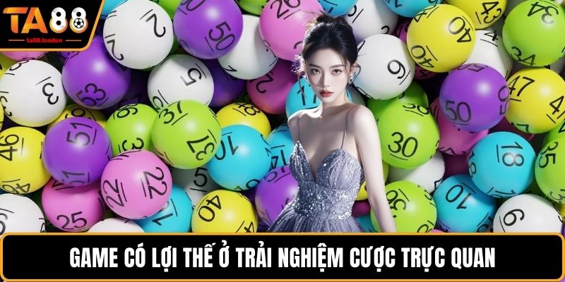 Game có lợi thế ở trải nghiệm cược trực quan