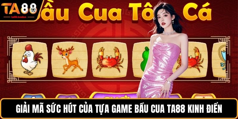 Giải mã sức hút của tựa game bầu cua TA88 kinh điển