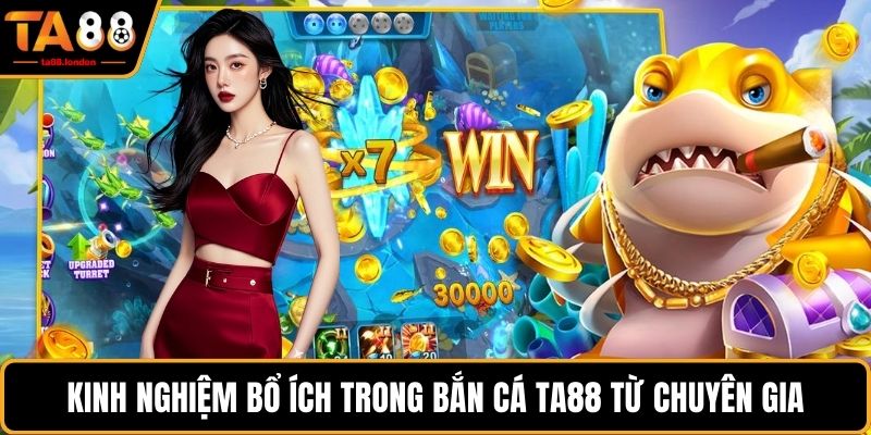 Kinh nghiệm bổ ích trong bắn cá TA88 từ chuyên gia