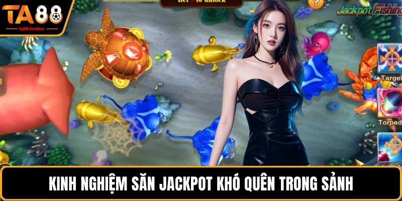 Kinh nghiệm săn Jackpot khó quên trong sảnh