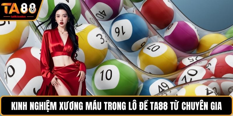 Kinh nghiệm xương máu trong lô đề TA88 từ chuyên gia
