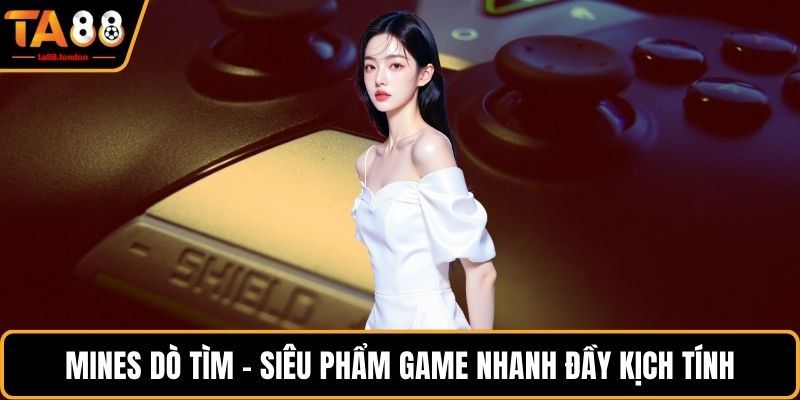 Mines dò tìm - Siêu phẩm game nhanh đầy kịch tính
