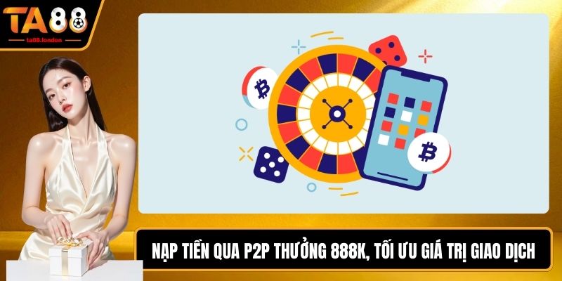 Nạp Tiền Qua P2P Thưởng 888k