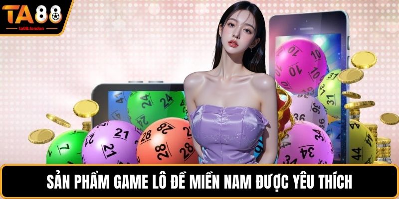 Sản phẩm game Lô đề miền Nam được yêu thích