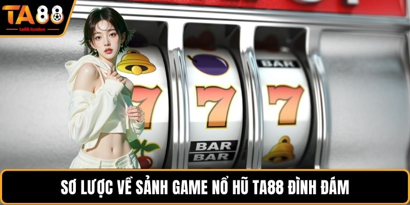 Sơ lược về sảnh game nổ hũ TA88 đình đám