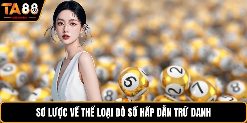 Sơ lược về thể loại dò số hấp dẫn trứ danh