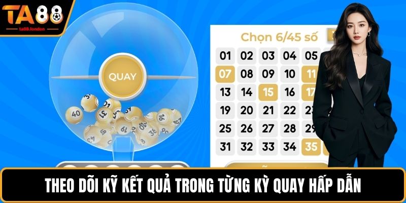 Theo dõi kỹ kết quả trong từng kỳ quay hấp dẫn