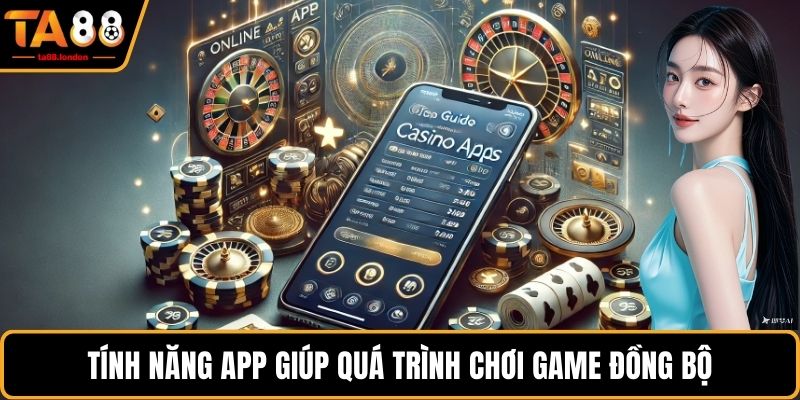 Tính năng app giúp quá trình chơi game đồng bộ