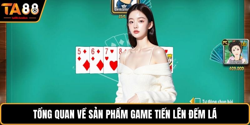 Tổng quan về sản phẩm game Tiến lên đếm lá