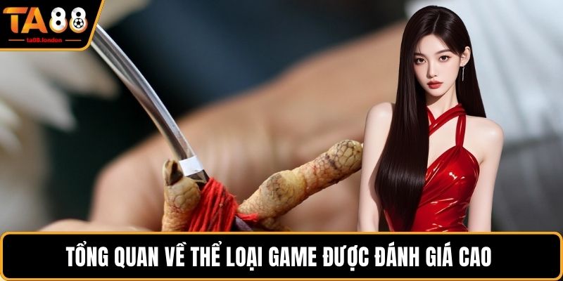 Tổng quan về thể loại game được đánh giá cao 