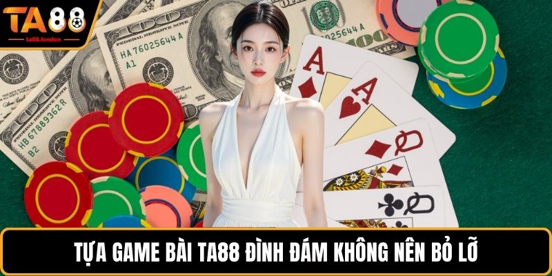 Tựa game bài TA88 đình đám không nên bỏ lỡ