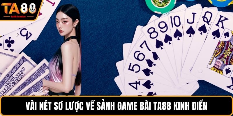 Vài nét sơ lược về sảnh game bài TA88 kinh điển